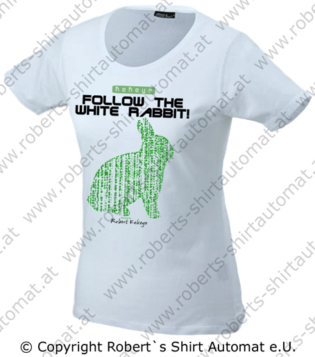 Damen, Girls Tshirt, Follow the white rabbit / Foto © Robert`s Shirt Automat e.U. Damen, Girls Tshirt, Follow the white rabbit / Foto © Robert`s Shirt Automat e.U.